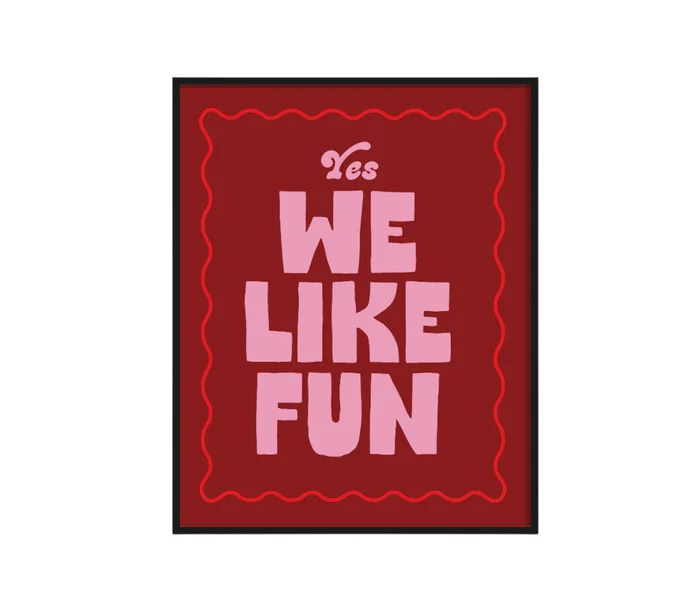 11×14 Deep Red Yes, We like fun Print