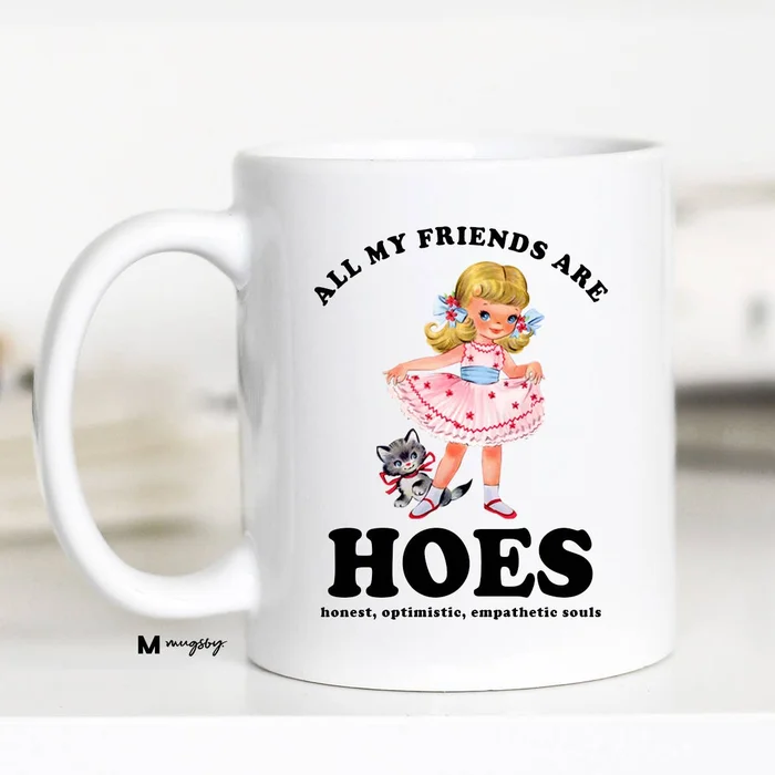 All My Friends are HOES Funny Coffee Mug, Funny Mug: 11oz / All White
