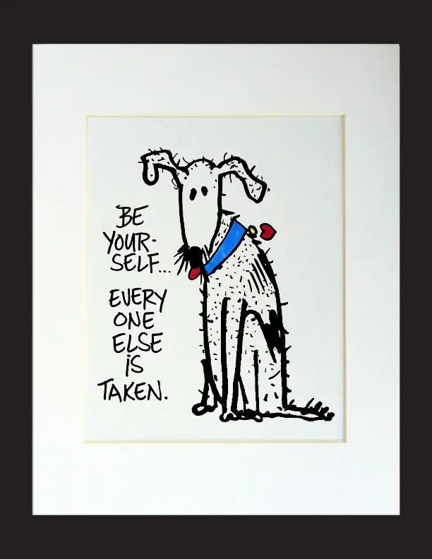 Be yourself…Everyone else is taken. Matted Print