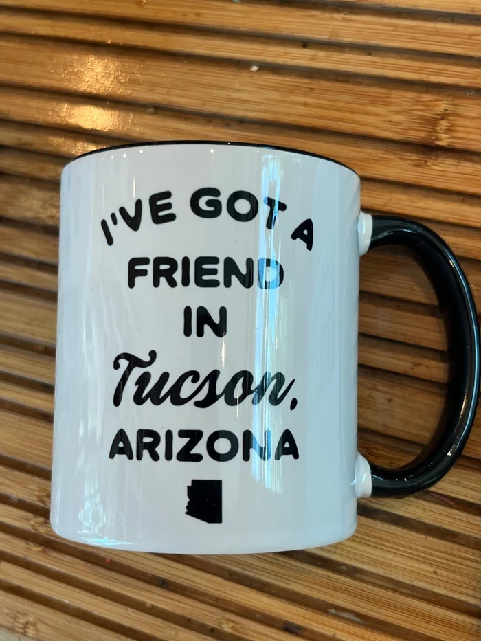 I’ve Got a Friend in Tucson, Arizona Mug
