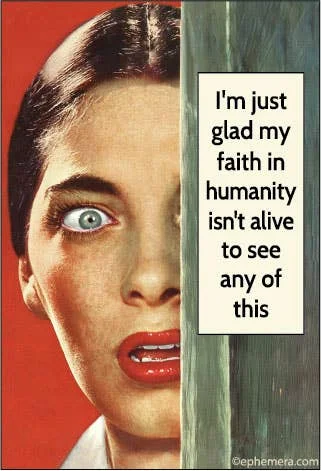 MAGNET: I’m just glad my faith in humanity isn’t alive to