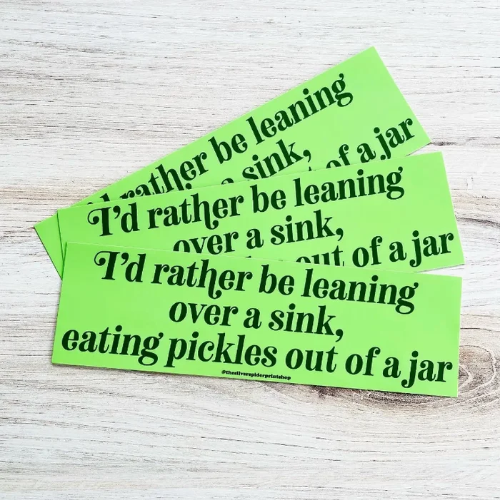 Rather Be Leaning Over A Sink Eating Pickles Bumper Sticker