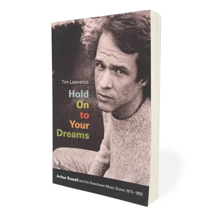 Tim Lawrence: Hold On to Your Dreams – Arthur Russell & The Downtown Music Scene, 1973-1992 Book