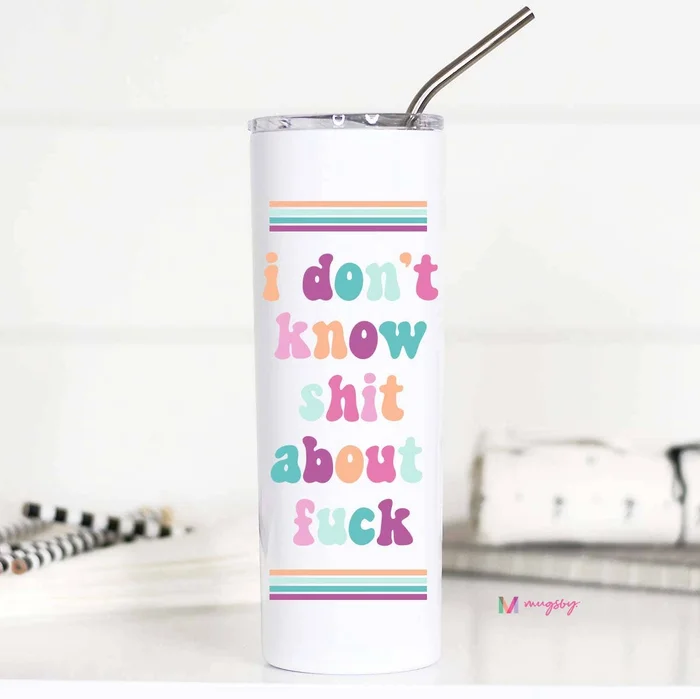 Tumbler (Insulated) – I Don’t Know Shit (20oz)
