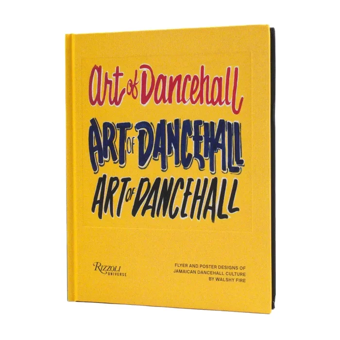 Walshy Fire: The Art of Dancehall – Posters And Flyers Of Soundsystem Culture Hardcover Book